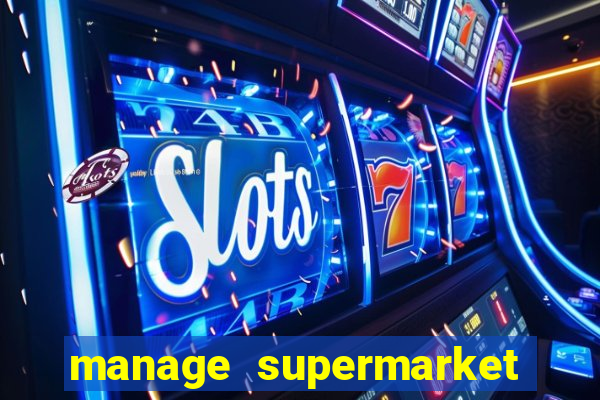 manage supermarket simulator mod apk (unlimited money and energy)